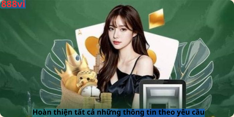 Hoàn thiện tất cả những thông tin theo yêu cầu
