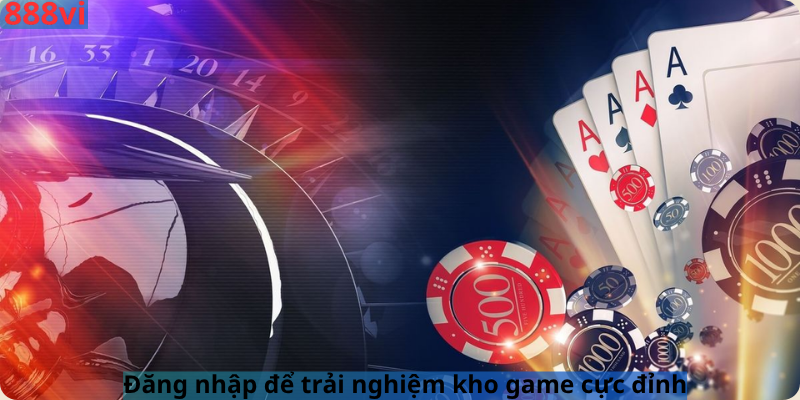 Đăng nhập để trải nghiệm kho game cực đỉnh