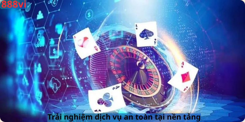Trải nghiệm dịch vụ an toàn tại nền tảng
