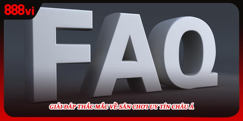 Giải đáp thắc mắc về sân chơi uy tín châu Á