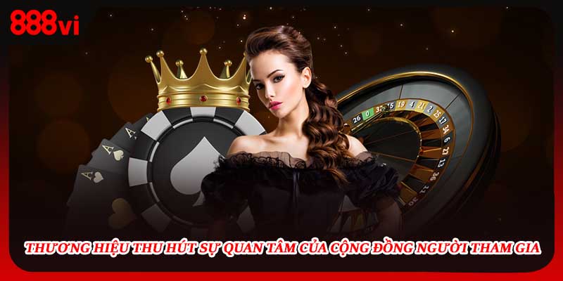 Thương hiệu thu hút sự quan tâm của cộng đồng người tham gia