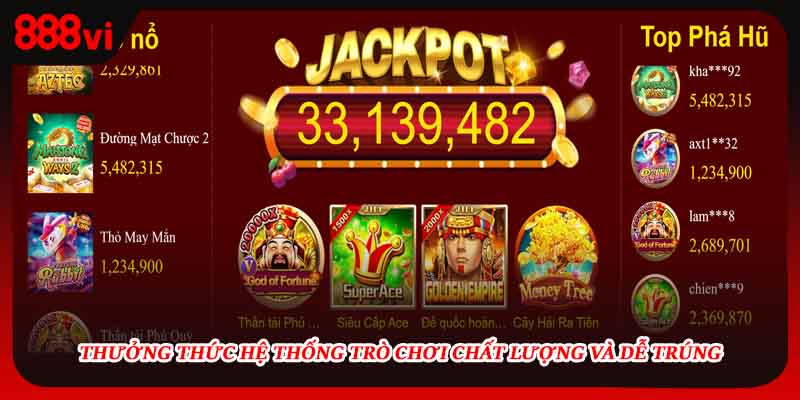 Thưởng thức hệ thống trò chơi chất lượng và dễ trúng