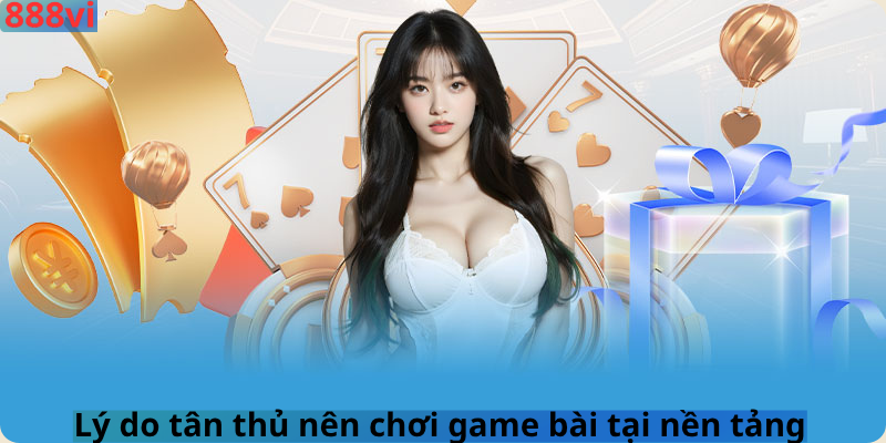 Lý do tân thủ nên chơi game bài tại nền tảng