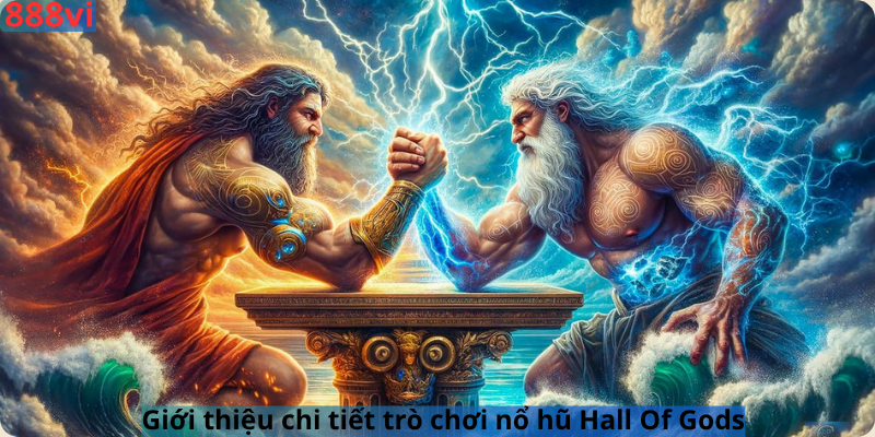 Giới thiệu chi tiết trò chơi nổ hũ Hall Of Gods