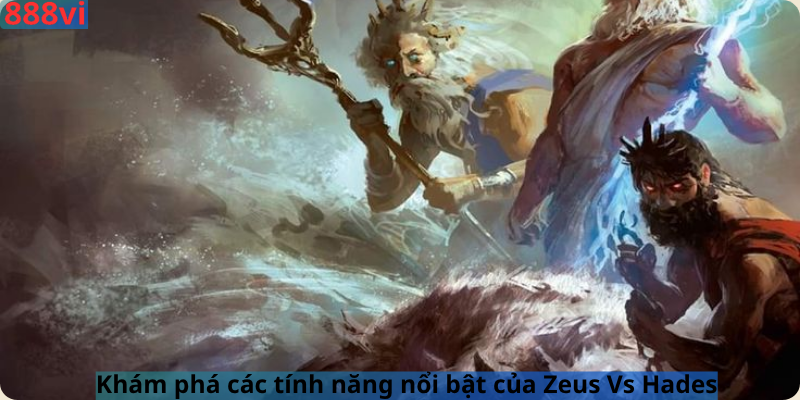 Khám phá các tính năng nổi bật của Zeus Vs Hades