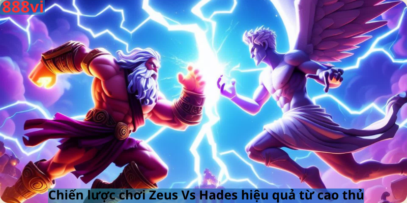 Chiến lược chơi Zeus Vs Hades hiệu quả từ cao thủ