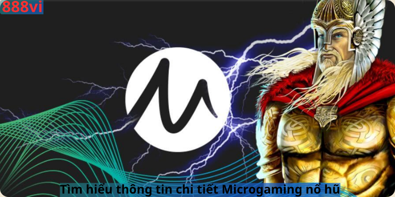 Tìm hiểu thông tin chi tiết Microgaming nổ hũ