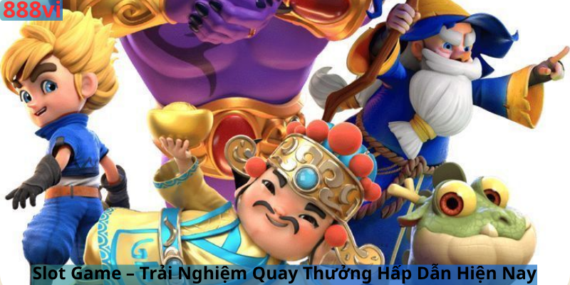  Slot Game – Trải Nghiệm Quay Thưởng Hấp Dẫn Hiện Nay