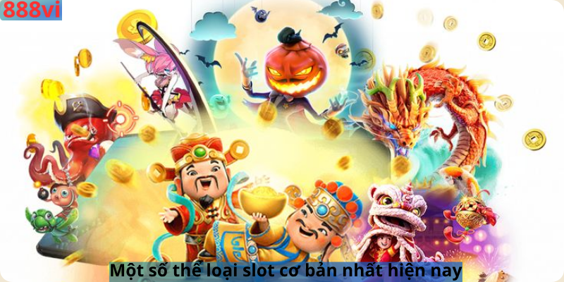 Một số thể loại slot cơ bản nhất hiện nay