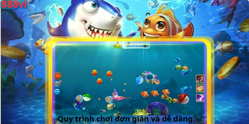 Quy trình chơi đơn giản và dễ dàng 