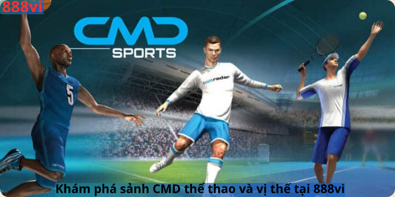 Khám phá sảnh CMD thể thao và vị thế tại 888vi