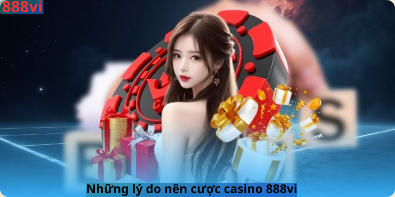 Những lý do nên cược casino 888vi
