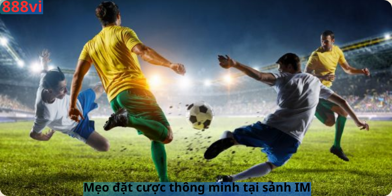 Mẹo đặt cược thông minh tại sảnh IM