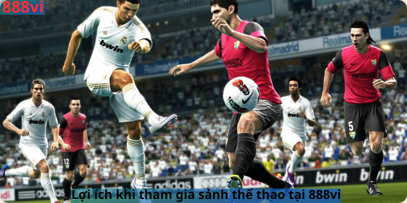 Lợi ích khi tham gia sảnh thể thao tại 888vi