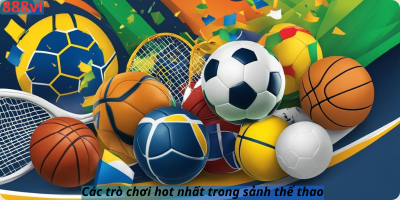 Các trò chơi hot nhất trong sảnh thể thao