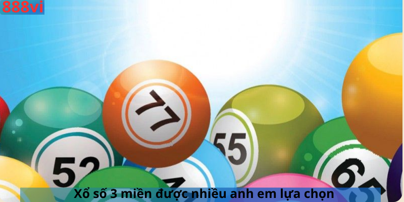 Xổ số 3 miền được nhiều anh em lựa chọn