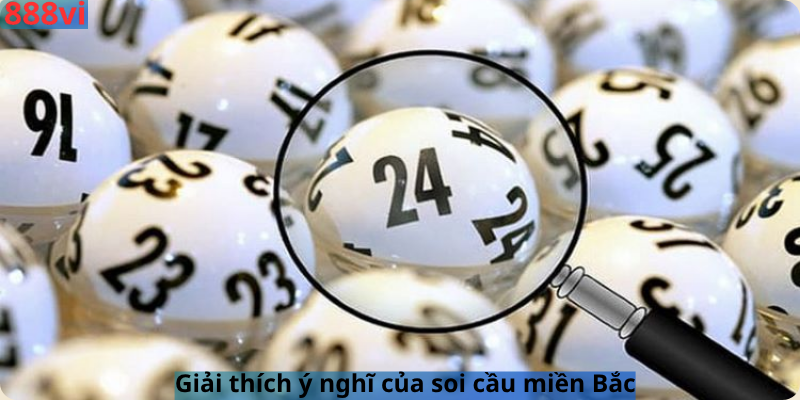 Giải thích ý nghĩ của soi cầu miền Bắc