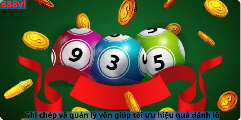 Ghi chép và quản lý vốn giúp tối ưu hiệu quả đánh lô