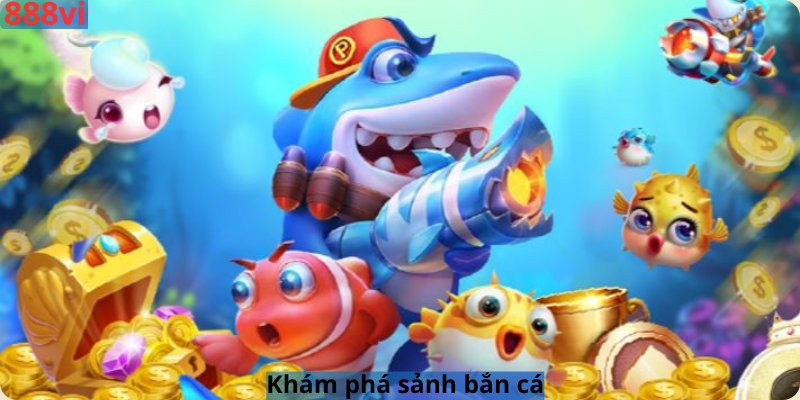 Khám phá sảnh bắn cá