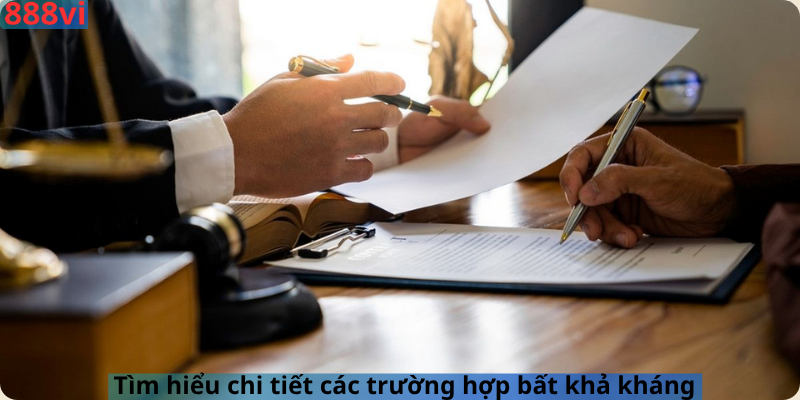Tìm hiểu chi tiết các trường hợp bất khả kháng
