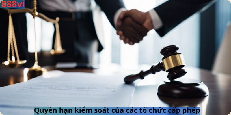 Quyền hạn kiểm soát của các tổ chức cấp phép