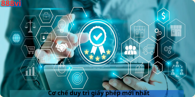Cơ chế duy trì giấy phép mới nhất