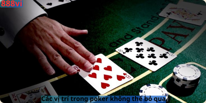 Các vị trí trong poker không thể bỏ qua 