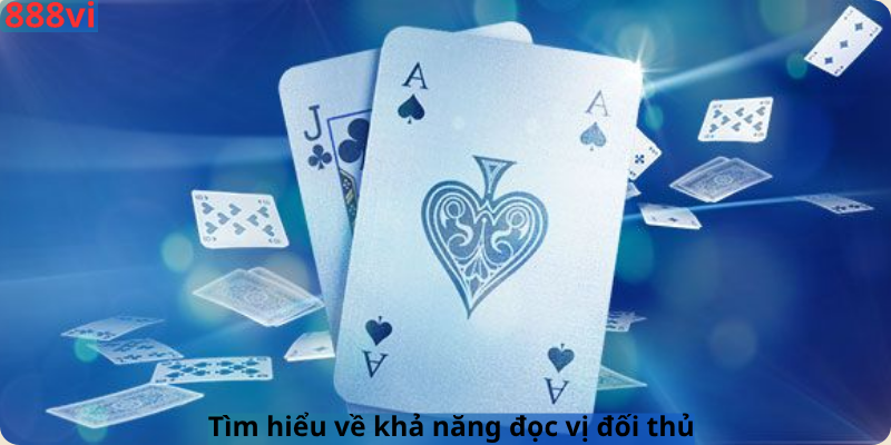 Tìm hiểu về khả năng đọc vị đối thủ