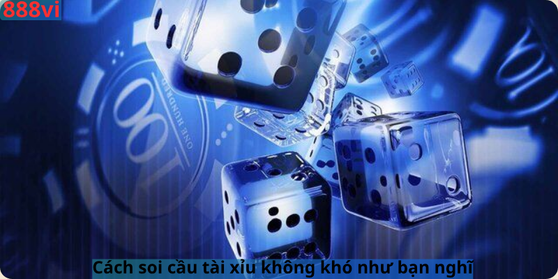 Cách soi cầu tài xỉu không khó như bạn nghĩ