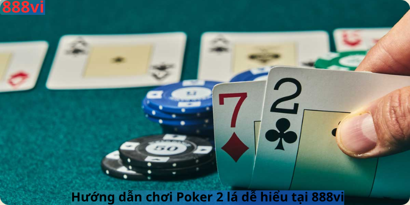 Hướng dẫn chơi Poker 2 lá dễ hiểu tại 888vi